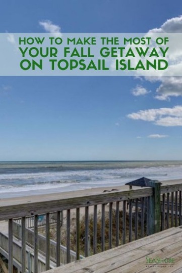 How to Make the Most of Your Fall Getaway on Topsail Island | SeaShore Realty