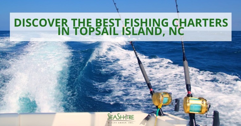 Discover the Best Fishing Charters in Topsail Island, NC | SeaShore Realty