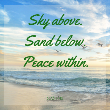 sky above sand below peace within | seashore realty