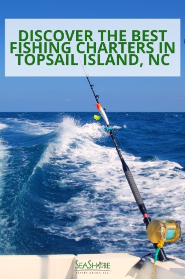 Discover the Best Fishing Charters in Topsail Island, NC | SeaShore Realty
