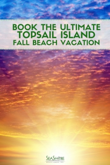 Book The Ultimate Topsail Island Fall Beach Vacation | Seashore Realty