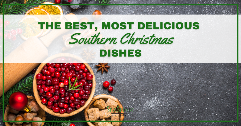 the best most delicious southern christmas dishes | seashore realty