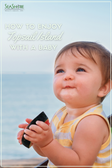 how to enjoy topsail island with a baby | seashore realty