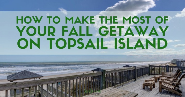 How to Make the Most of Your Fall Getaway on Topsail Island | SeaShore Realty