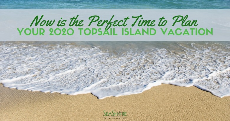 Now is the Perfect Time to Plan Your 2020 Topsail Island Vacation