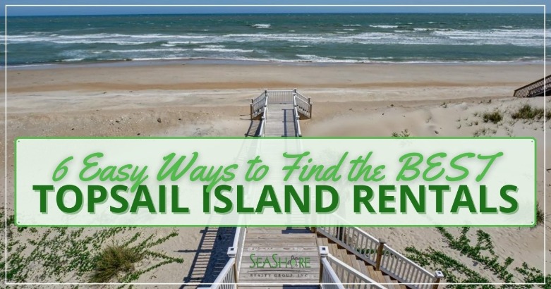 6 Easy Ways to Find the BEST Topsail Island Rentals