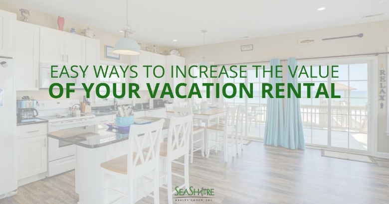 Easy Ways to Increase the Value of Your Vacation Rental | SeaShore Realty