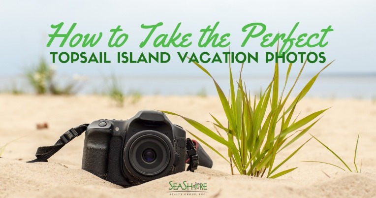 How to Take the Perfect Topsail Island Vacation Photos | SeaShore Realty