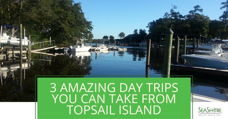 3 Amazing Day Trips You Can Take from Topsail Island | SeaShore Realty