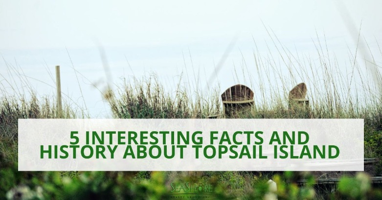 5 Interesting Facts and History About Topsail Island | Seashore Realty