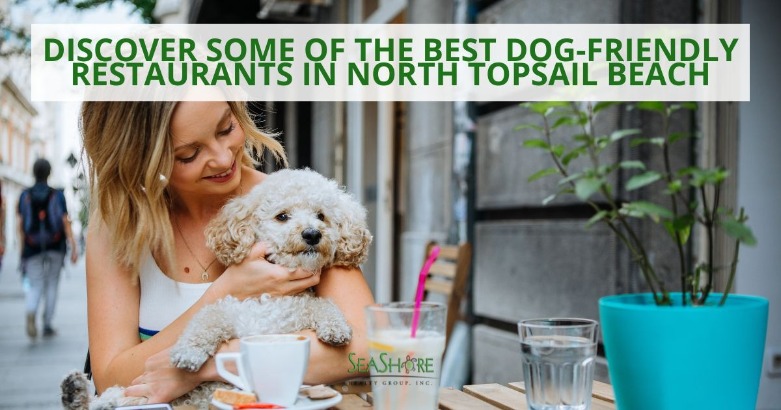 Discover Some of the Best Dog-Friendly Restaurants in North Topsail Beach | SeaShore Realty