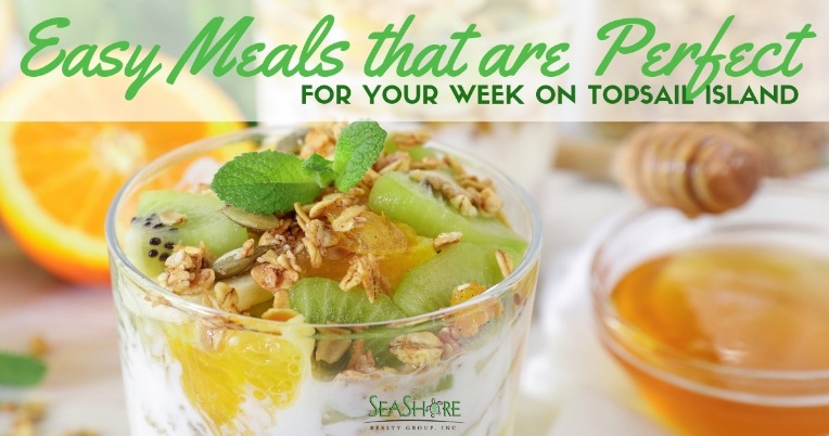 Easy meals that are perfect for your week on Topsail Island | SeaShore Realty