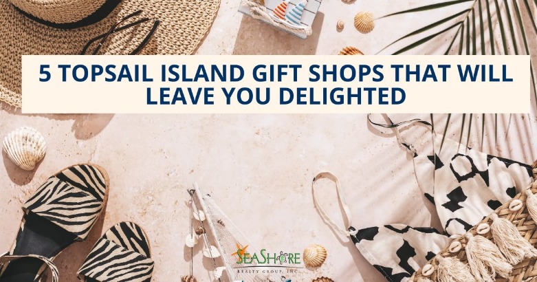 5 Topsail Island Gift Shops That Will Leave You Delighted | SeaShore Realty
