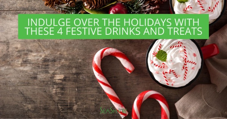 Indulge Over the Holidays with These 4 Festive Drinks and Treats | SeaShore Realty