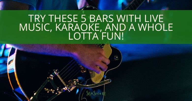 Try These 5 Bars with Live Music, Karaoke, and a Whole Lotta Fun! | SeaShore Realty
