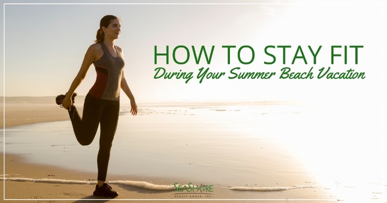 How to Stay Fit During your Summer Beach Vacation