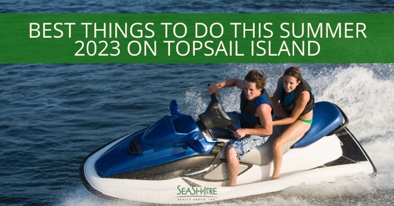 Best Things to Do This Summer 2023 on Topsail Island | SeaShore Realty