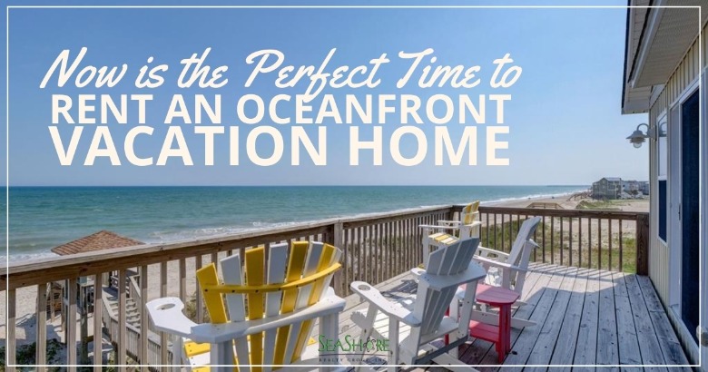 Now is the Perfect Time to Rent an Oceanfront Vacation Home