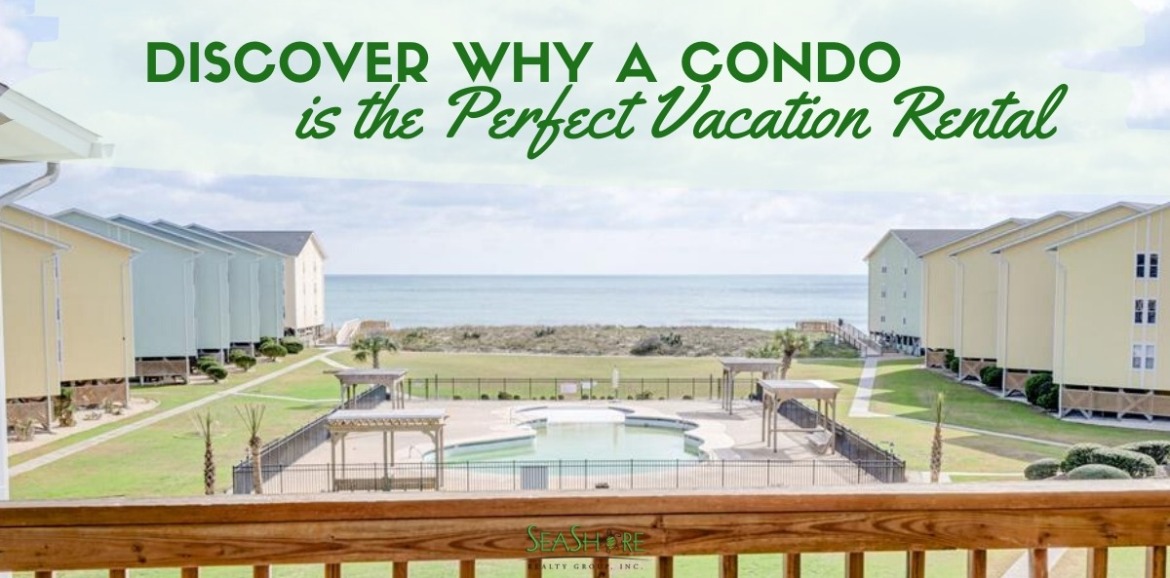 discover why a condo is the perfect beach vacation rental | SeaShore Realty