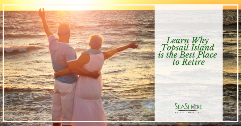 learn why topsail island is the best place to retire | seashore realty