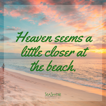 heaven seems a little closer at the beach | seashore realty