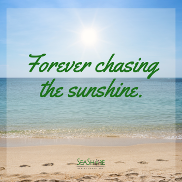 forever chasing the sunshine | seashore realty