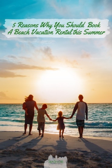  5 Reasons Why You Should Book A Beach Vacation Rental this Summer