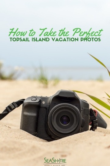How to Take the Perfect Topsail Island Vacation Photos | SeaShore Realty