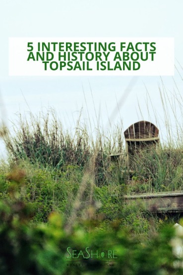 5 Interesting Facts and History About Topsail Island | Seashore Realty