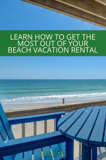 Learn How to Get the Most out of Your Beach Vacation Rental