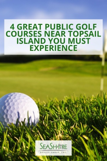 4 Great Public Golf Courses Near Topsail Island You Must Experience | SeaShore Realty