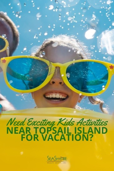 Need Exciting Kids Activities Near Topsail Island for Vacation? | SeaShore Realty