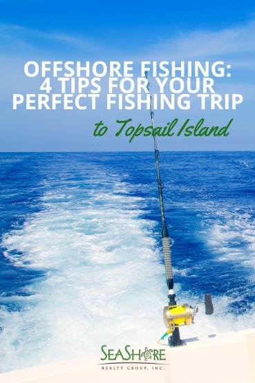 Offshore Fishing: 4 Tips for Your Perfect Fishing Trip to Topsail Island | SeaShore Realty
