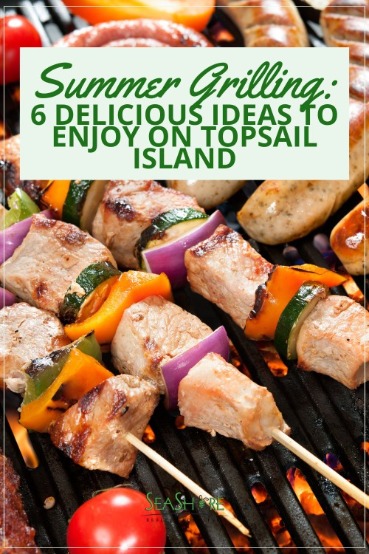 Summer Grilling: 5 Delicious Ideas to Enjoy on Topsail Island | SeaShore Realty