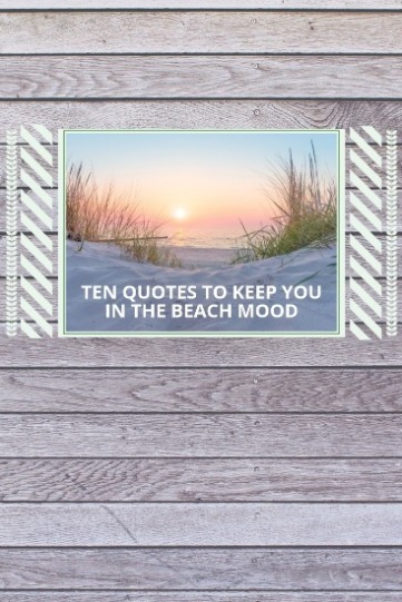 Ten Quotes to Keep You in the Beach Mood | SeaShore Realty