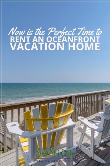 Now is the Perfect Time to Rent an Oceanfront Vacation Home