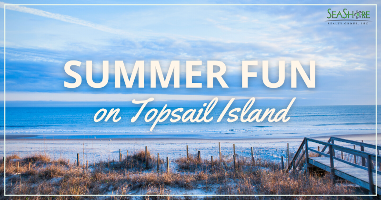 summer fun on topsail island | seashore realty