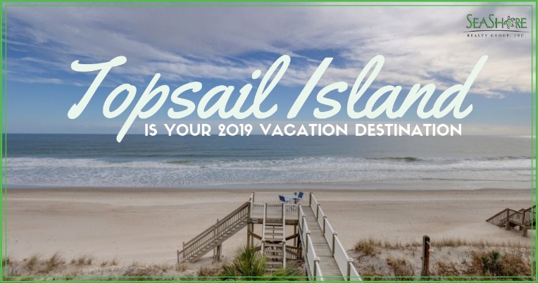 Topsail Island is Your 2019 Vacation Destination | Seashore Realty Group