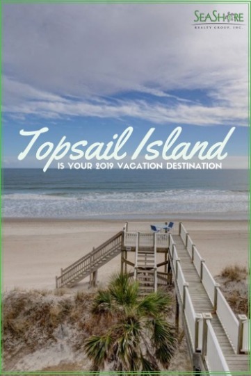 Topsail Island is Your 2019 Vacation Destination | Seashore Realty Group