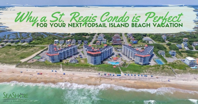 Why a St. Regis Condo is Perfect for your Next Topsail Island Beach Vacation | SeaShore Realty