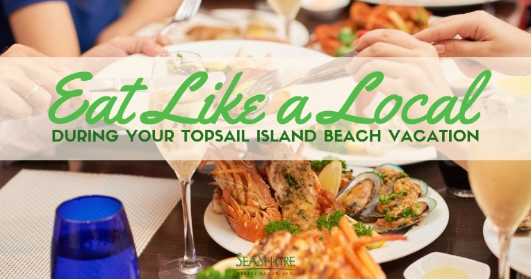 Eat Like a Local During Your Topsail Island Beach Vacation | SeaShore Realty
